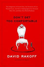 Cover of: Don't Get Too Comfortable: The Indignities of Coach Class, The Torments of Low Thread Count, The Never- Ending Quest for Artisanal Olive Oil, and Other First World Problems