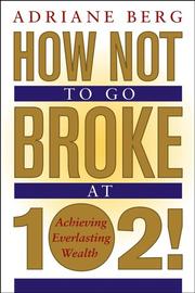 Cover of: How Not to Go Broke at 102! by Adriane G. Berg