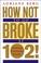 Cover of: How Not to Go Broke at 102!