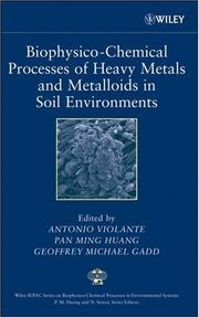 Cover of: Biophysico-Chemical Processes of Heavy Metals and Metalloids in Soil Environments (Wiley Series Sponsored by IUPAC in Biophysico-Chemical Processes in        Environmental Systems) by 