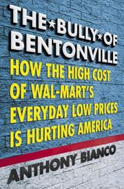 Cover of: The bully of Bentonville: how the high cost of Wal-Mart's everyday low prices is hurting America