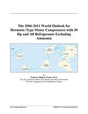 The 2006-2011 World Outlook for Hermetic-Type Motor Compressors with 30 Hp and All Refrigerants Excluding Ammonia