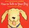 Cover of: How to talk to your dog