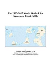 Cover of: The 2007-2012 World Outlook for Nonwoven Fabric Mills | Philip M. Parker