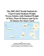 Cover of: The 2007-2012 World Outlook for Vinyl-Coated Medium-Weight Woven Fabrics with Finished Weight of More Than 10 Ounces and Up to 16 Ounces Per Sqare Yard | Philip M. Parker