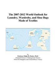 Cover of: The 2007-2012 World Outlook for Laundry, Wardrobe, and Shoe Bags Made of Textiles | Philip M. Parker