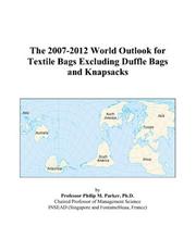 Cover of: The 2007-2012 World Outlook for Textile Bags Excluding Duffle Bags and Knapsacks | Philip M. Parker