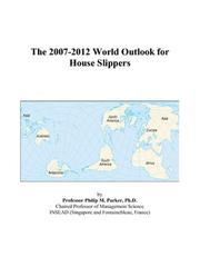 Cover of: The 2007-2012 World Outlook for House Slippers | Philip M. Parker