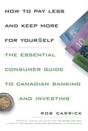 Cover of: How to Pay Less and Save More For Yourself: The Essential Consumer Guide to Canadian Banking and Investing