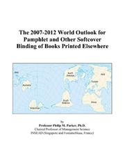 Cover of: The 2007-2012 World Outlook for Pamphlet and Other Softcover Binding of Books Printed Elsewhere | Philip M. Parker