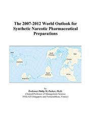 Cover of: The 2007-2012 World Outlook for Synthetic Narcotic Pharmaceutical Preparations | Philip M. Parker