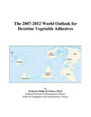 The 2007-2012 World Outlook for Dextrine Vegetable Adhesives
