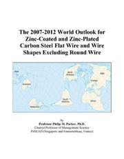 The 2007-2012 World Outlook for Zinc-Coated and Zinc-Plated Carbon Steel Flat Wire and Wire Shapes Excluding Round Wire