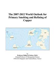 The 2007-2012 World Outlook for Primary Smelting and Refining of Copper