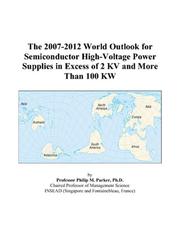 Cover of: The 2007-2012 World Outlook for Semiconductor High-Voltage Power Supplies in Excess of 2 KV and More Than 100 KW | Philip M. Parker