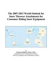 Cover of: The 2007-2012 World Outlook for Snow Thrower Attachments for Consumer Riding Snow Equipment | Philip M. Parker