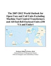 The 2007-2012 World Outlook for Open Core and Coil Units Excluding Machine Tool Control Transformers and All End-Bell Enclosed Units (250 VA and Under)