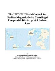 Cover of: The 2007-2012 World Outlook for Sealless Magnetic-Drive Centrifugal Pumps with Discharge of 1 Inch or Less | Philip M. Parker