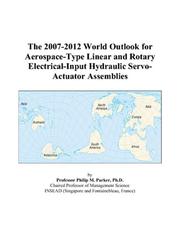Cover of: The 2007-2012 World Outlook for Aerospace-Type Linear and Rotary Electrical-Input Hydraulic Servo-Actuator Assemblies | Philip M. Parker