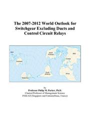 Cover of: The 2007-2012 World Outlook for Switchgear Excluding Ducts and Control Circuit Relays | Philip M. Parker
