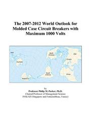 Cover of: The 2007-2012 World Outlook for Molded Case Circuit Breakers with Maximum 1000 Volts | Philip M. Parker