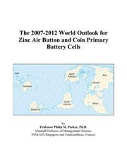 Cover of: The 2007-2012 World Outlook for Zinc Air Button and Coin Primary Battery Cells | Philip M. Parker