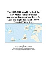 Cover of: The 2007-2012 World Outlook for New Motor Vehicle Bumper Assemblies, Bumpers, and Parts for Cars and Light Trucks of 10,000-Pound GVW or Less | Philip M. Parker