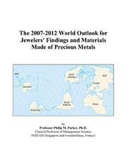 Cover of: The 2007-2012 World Outlook for Jewelers/ Findings and Materials Made of Precious Metals | Philip M. Parker