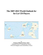 Cover of: The 2007-2012 World Outlook for In-Car CD Players | Philip M. Parker