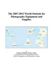 Cover of: The 2007-2012 World Outlook for Photography Equipment and Supplies | Philip M. Parker