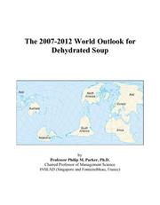 Cover of: The 2007-2012 World Outlook for Dehydrated Soup | Philip M. Parker