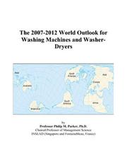 Cover of: The 2007-2012 World Outlook for Washing Machines and Washer-Dryers | Philip M. Parker