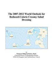 Cover of: The 2007-2012 World Outlook for Reduced-Calorie Creamy Salad Dressing | Philip M. Parker