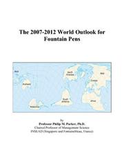 Cover of: The 2007-2012 World Outlook for Fountain Pens by Philip M. Parker, Philip M. Parker