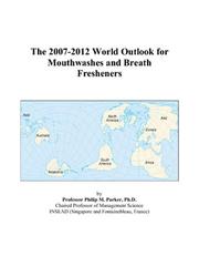 Cover of: The 2007-2012 World Outlook for Mouthwashes and Breath Fresheners | Philip M. Parker