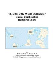Cover of: The 2007-2012 World Outlook for Casual Combination Restaurant/bars | Philip M. Parker