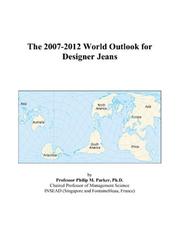 Cover of: The 2007-2012 World Outlook for Designer Jeans | Philip M. Parker