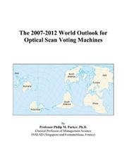 Cover of: The 2007-2012 World Outlook for Optical Scan Voting Machines | Philip M. Parker