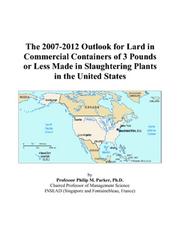Cover of: The 2007-2012 Outlook for Lard in Commercial Containers of 3 Pounds or Less Made in Slaughtering Plants in the United States | Philip M. Parker