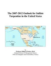 Cover of: The 2007-2012 Outlook for Sulfate Turpentine in the United States | Philip M. Parker
