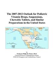 Cover of: The 2007-2012 Outlook for Pediatric Vitamin Drops, Suspensions, Chewable Tablets, and Similar Preparations in the United States | Philip M. Parker