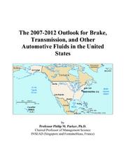Cover of: The 2007-2012 Outlook for Brake, Transmission, and Other Automotive Fluids in the United States | Philip M. Parker