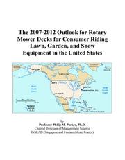 Cover of: The 2007-2012 Outlook for Rotary Mower Decks for Consumer Riding Lawn, Garden, and Snow Equipment in the United States | Philip M. Parker