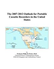 Cover of: The 2007-2012 Outlook for Portable Cassette Recorders in the United States | Philip M. Parker