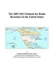 Cover of: The 2007-2012 Outlook for Radio Recorders in the United States | Philip M. Parker