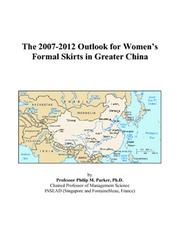 Cover of: The 2007-2012 Outlook for Womens Formal Skirts in Greater China | Philip M. Parker