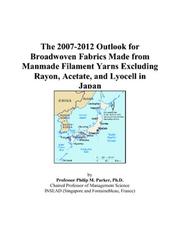 Cover of: The 2007-2012 Outlook for Broadwoven Fabrics Made from Manmade Filament Yarns Excluding Rayon, Acetate, and Lyocell in Japan | Philip M. Parker