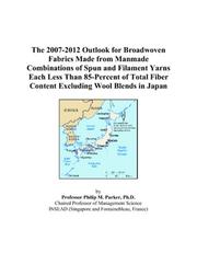 The 2007-2012 Outlook for Broadwoven Fabrics Made from Manmade Combinations of Spun and Filament Yarns Each Less Than 85-Percent of Total Fiber Content Excluding Wool Blends in Japan