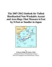 Cover of: The 2007-2012 Outlook for Tufted Hardbacked Non-Washable Accent and Area Rugs That Measure 6-Feet by 9-Feet or Smaller in Japan | Philip M. Parker