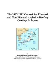 Cover of: The 2007-2012 Outlook for Fibrated and Non-Fibrated Asphaltic Roofing Coatings in Japan | Philip M. Parker